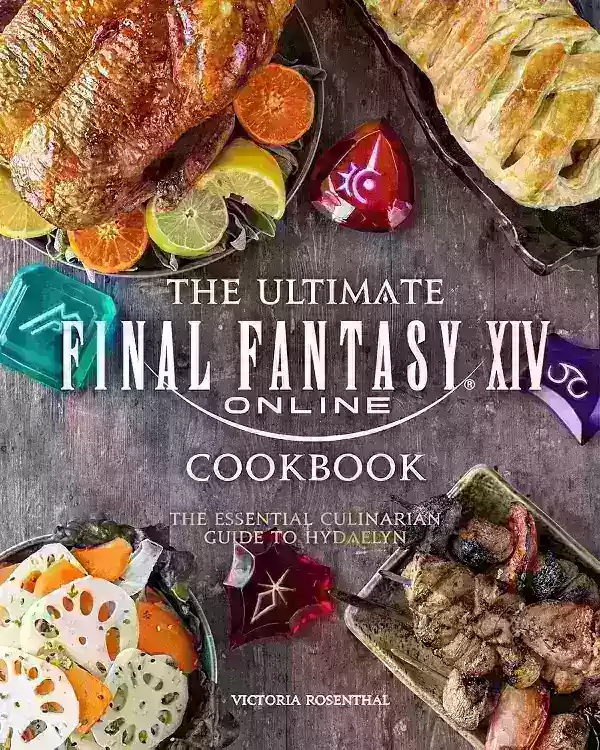 The Ultimate Final Fantasy XIV Cookbook: The Essential Culinarische Guide to Hydaelyn